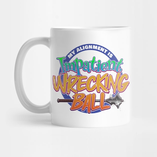 My Alignment is Impatient Wrecking Ball by ChrisWhartonArt